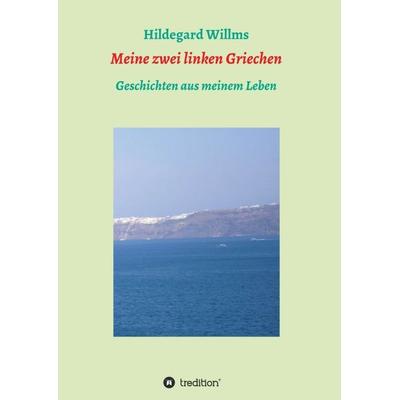 Meine zwei linken Griechen, Taschenbuch von Hildegard Willms, Tredition, 978-3-347-28963-5