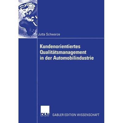 Kundenorientiertes Qualitätsmanagement in der Automobilindustrie, Taschenbuch von Jutta Schwarze, Deutscher Universitätsverlag, 978-3-8244-7778-4