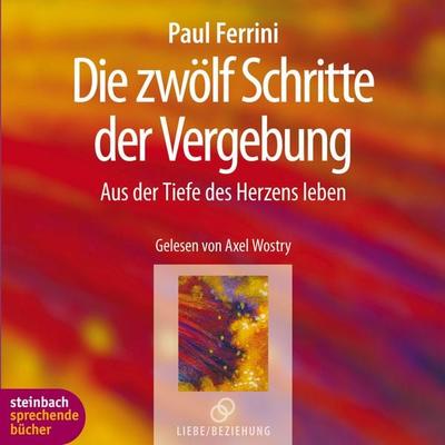 Die zwölf Schritte der Vergebung - Aus der Tiefe des Herzens leben (Ungekürzt) - Paul Ferrini, Audio, 9783862660063