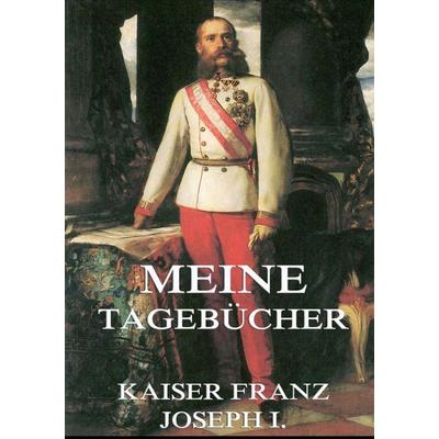 Meine Tagebücher, Taschenbuch von Kaiser Franz Jospeh I. Österreich, Jazzybee Verlag, 978-3-8496-8945-2