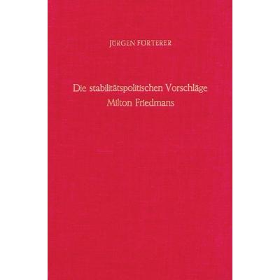 Die stabilitätspolitischen Vorschläge Milton Friedmans., Gebundene Ausgabe von Jürgen Förterer, Duncker & Humblot, 978-3-428-04464-1