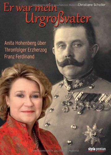 Christiane Scholler - Er war mein Urgroßvater: Anita Hohenberg über Thronfolger Erzherzog Franz Ferdinand - Preis vom 09.10.2026 07:28:09 h