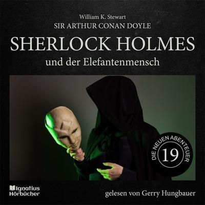 Sherlock Holmes und der Elefantenmensch (Die neuen Abenteuer, Folge 19) - Arthur Conan Doyle,William K. Stewart, Audio, 9783991715801