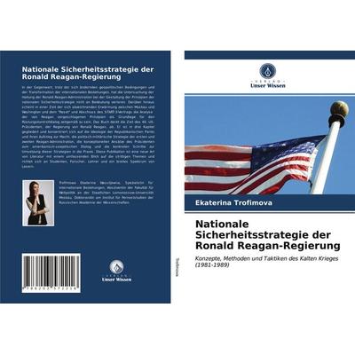 Nationale Sicherheitsstrategie der Ronald Reagan-Regierung, Taschenbuch von Ekaterina Trofimova, Verlag Unser Wissen, 978-620-3-57221-6