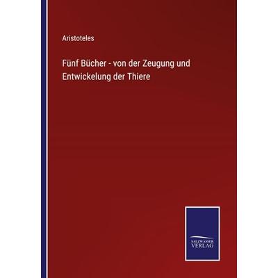 Fünf Bücher - von der Zeugung und Entwickelung der Thiere, Taschenbuch von Aristoteles, Outlook, 978-3-375-11046-8