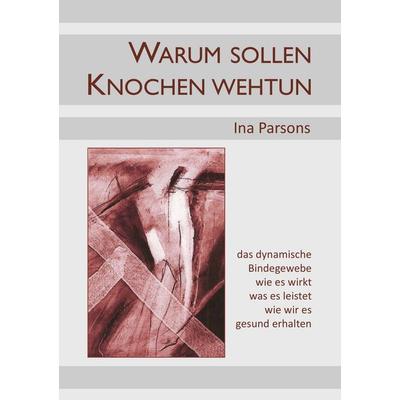 Warum sollen Knochen wehtun, Taschenbuch von Ina Parsons, BoD – Books on Demand, 978-3-8448-8209-4