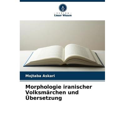 Morphologie iranischer Volksmärchen und Übersetzung, Taschenbuch von Mojtaba Askari, Verlag Unser Wissen, 978-620-8-62141-4