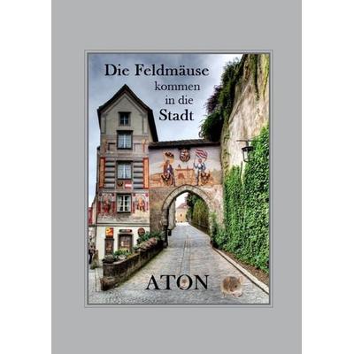 Die Feldmäuse kommen in die Stadt, Gebundene Ausgabe von Aton, BoD – Books on Demand, 978-3-7431-3495-9