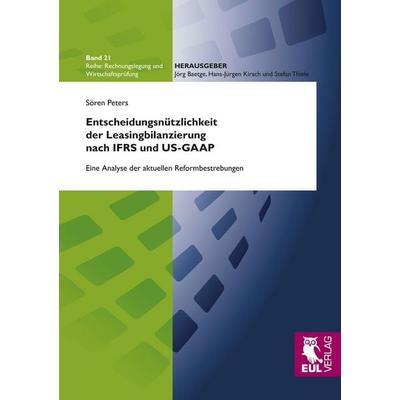 Entscheidungsnützlichkeit der Leasingbilanzierung nach IFRS und US-GAAP, Taschenbuch von Sören Peters, Josef Eul Verlag, 978-3-89936-866-6