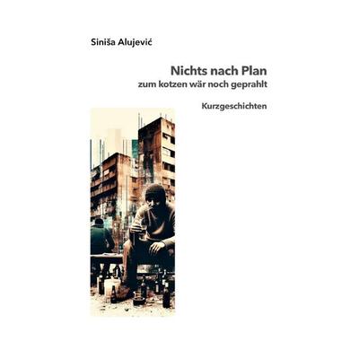Nichts nach Plan, Taschenbuch von Sinisa Alujevic, Epubli, 978-3-8197-2507-4