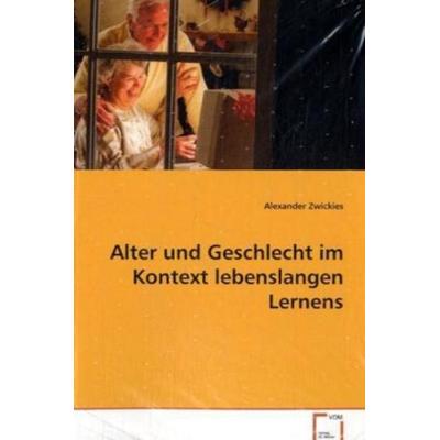 Zwickies Alexander: Alter und Geschlecht im Kontext lebensla, Taschenbuch von Alexander Zwickies, VDM, 978-3-8364-8132-8