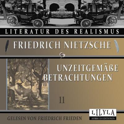 Unzeitgemäße Betrachtungen 11 - Friedrich Nietzsche, Audio, 9783988520906