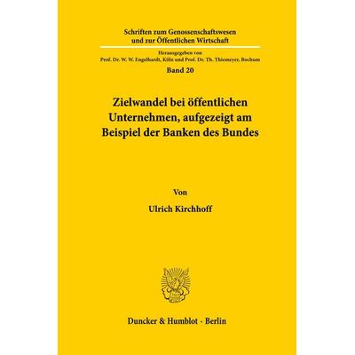 Zielwandel bei öffentlichen Unternehmen, aufgezeigt am Beispiel der Banken des Bundes., Taschenbuch von Ulrich Kirchhoff, Duncker & Humblot,