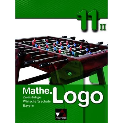 Mathe.Logo Wirtschaftsschule Bayern / Mathe.Logo Wirtschaftsschule 11/II Ausgabe ab 2021, Gebundene Ausgabe von Bernd Bauer,Birgit