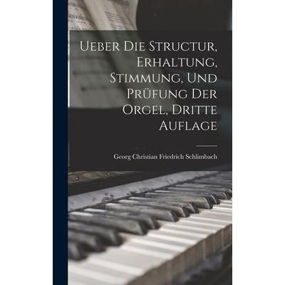 Ueber die Structur, Erhaltung, Stimmung, und Prüfung der Orgel, dritte Auflage -