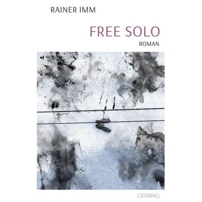 Free Solo, Taschenbuch von Rainer Imm, Omnino Verlag, 978-3-95894-346-9