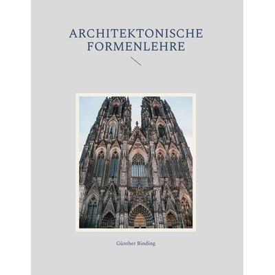 Architektonische Formenlehre, Gebundene Ausgabe von Günther Binding, Frölich & Kaufmann, 978-3-911527-05-7