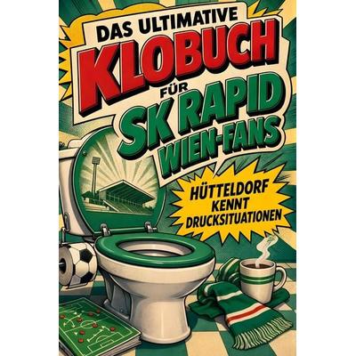 Das ultimative Klobuch für SK Rapid Wien-Fans, Taschenbuch von Tim Frank, Tiptop, 978-3-696-10079-7