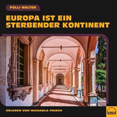 Europa ist ein sterbender Kontinent - Polli Walter, Audio, 9783991553977
