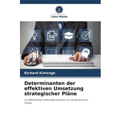 Determinanten der effektiven Umsetzung strategischer Pläne, Taschenbuch von Richard Kimonge, Verlag Unser Wissen, 978-620-5-85927-8