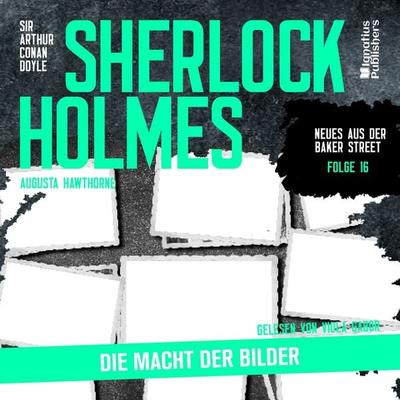 Sherlock Holmes: Die Macht der Bilder (Neues aus der Baker Street, Folge 16) - Arthur Conan Doyle,Augusta Hawthorne, Audio, 9783991407508