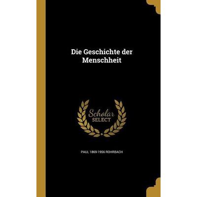 Die Geschichte der Menschheit, Gebundene Ausgabe von Paul Rohrbach, Creative Media Partners, LLC, 978-1-361-85621-5