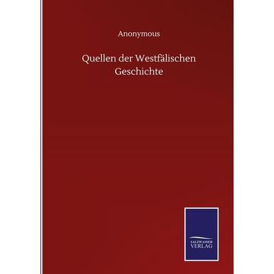 Quellen der Westfälischen Geschichte, Gebundene Ausgabe von Anonymous, BoD - Books on Demand, 978-3-7525-0349-4