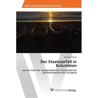 Der Staatszerfall in Kolumbien, Taschenbuch von Dominic Meister, AV Akademikerverlag, 978-3-639-85225-7