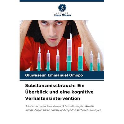 Substanzmissbrauch: Ein Überblick und eine kognitive Verhaltensintervention, Taschenbuch von Oluwaseun Emmanuel Omopo, Verlag Unser Wissen,