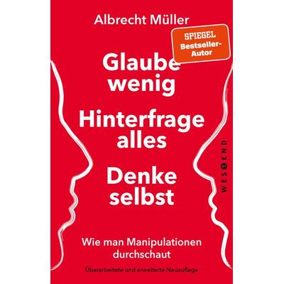 Glaube wenig, hinterfrage alles, denke selbst, Taschenbuch von Albrecht Müller, Westend, 978-3-86489-910-2