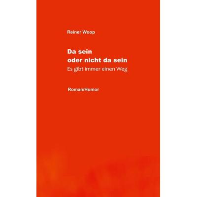 Da sein oder nicht da sein, Taschenbuch von Reiner Woop, BoD – Books on Demand, 978-3-7543-0382-5