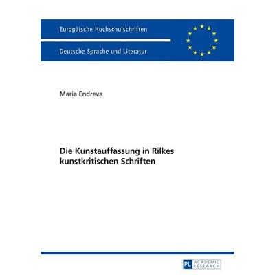 Die Kunstauffassung in Rilkes kunstkritischen Schriften, Taschenbuch von Maria Endreva, Peter Lang GmbH, Internationaler Verlag der Wissenschaften,