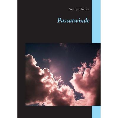 Passatwinde, Taschenbuch von Sky Lyn Torden, BoD – Books on Demand, 978-3-7386-2533-2