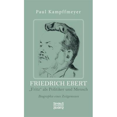Friedrich Ebert, Taschenbuch von Paul Kampffmeyer, Severus Verlag, 978-3-96345-243-7