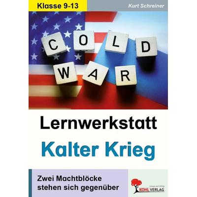 Lernwerkstatt Kalter Krieg, Taschenbuch von Kurt Schreiner, KOHL VERLAG Der Verlag mit dem Baum, 978-3-96040-357-9