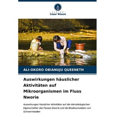 Auswirkungen häuslicher Aktivitäten auf Mikroorganismen im Fluss Nworie, Taschenbuch von Ali-Okoro Obianuju Queeneth, Verlag Unser Wissen,