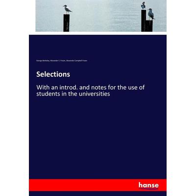Selections, Taschenbuch von George Berkeley,Alexander C. Fraser,Alexander Campbell Fraser, Hansebooks, 978-3-337-42774-0