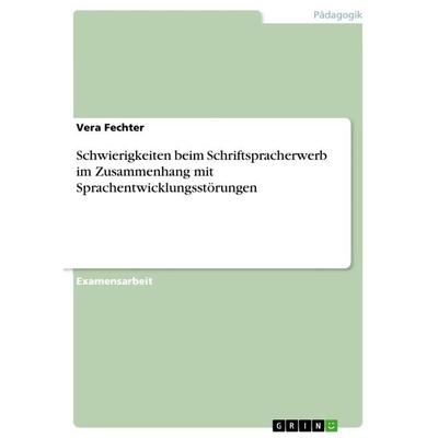 Schwierigkeiten beim Schriftspracherwerb im Zusammenhang mit Sprachentwicklungsstörungen, Taschenbuch von Vera Fechter, GRIN, 978-3-640-85847-7