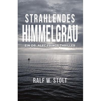 Strahlendes Himmelgrau, Taschenbuch von Ralf W. Stolt, Tredition, 978-3-347-81155-3