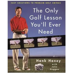 The Only Golf Lesson You'll Ever Need, Ratgeber von John Huggan, Hank Haney