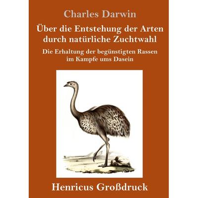Über die Entstehung der Arten durch natürliche Zuchtwahl (Großdruck), Gebundene Ausgabe von Charles Darwin, Henricus - Edition Deutsche Klassik GmbH,