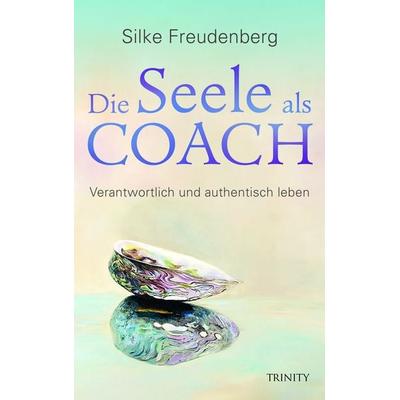 Die Seele als Coach, Taschenbuch von Silke Freudenberg, Trinity, 978-3-95550-152-5