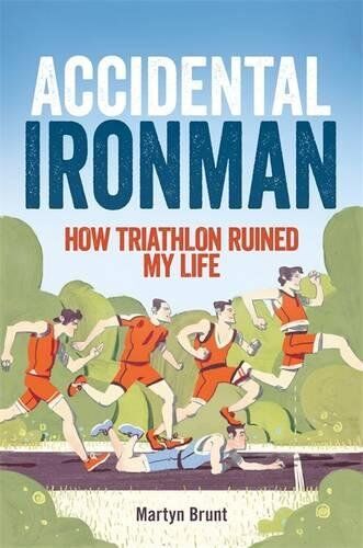 Martyn Brunt - Accidental Ironman: How Triathlon Ruined My Life - Preis vom 07.10.2026 11:45:10 h
