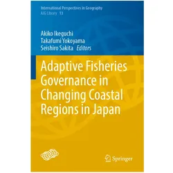 Adaptive Fisheries Governance in Changing Coastal Regions in Japan, Fachbücher von Akiko Ikeguchi, Seishiro, Takafumi, Sakita, Yokoyama