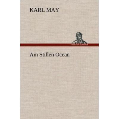 Am Stillen Ocean, Gebundene Ausgabe von Karl May, Tredition, 978-3-8472-5652-6