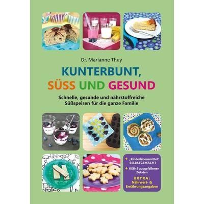Kunterbunt, süß und gesund, Taschenbuch von Marianne Thuy, BoD – Books on Demand, 978-3-7528-5800-6