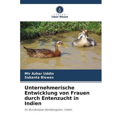 Unternehmerische Entwicklung von Frauen durch Entenzucht in Indien, Taschenbuch von Mir Azhar Uddin,Sukanta Biswas, Verlag Unser Wissen,