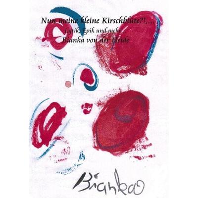 Nun meine kleine Kirschblüte?!..., Taschenbuch von Bianka der Heide, BoD – Books on Demand, 978-3-8330-0745-3