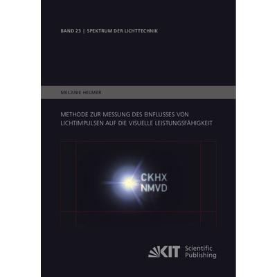 Methode zur Messung des Einflusses von Lichtimpulsen auf die visuelle Leistungsfähigkeit, Taschenbuch von Melanie Helmer, KIT Scientific Publishing,
