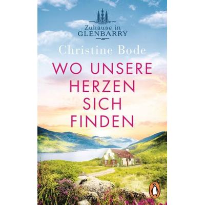 Wo unsere Herzen sich finden − Zuhause in Glenbarry, Taschenbuch von Christine Bode, Penguin, 978-3-328-10731-6